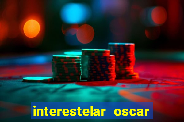 interestelar oscar interestelar quantos oscar